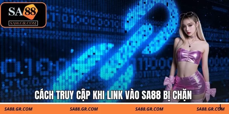 Cách truy cập khi link vào SA88 bị chặn