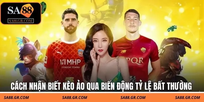 Cách nhận biết kèo ảo qua biến động tỷ lệ bất thường sát giờ bóng lăn Cách nhận biết kèo ảo qua biến động tỷ lệ bất thường sát giờ bóng lăn