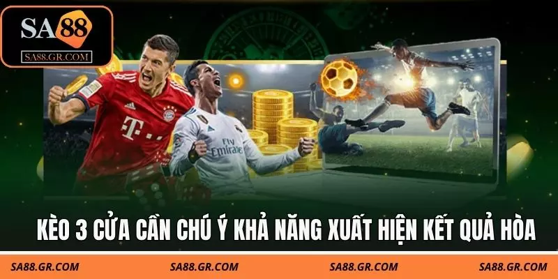 Kèo 3 cửa cần chú ý khả năng xuất hiện kết quả hòa