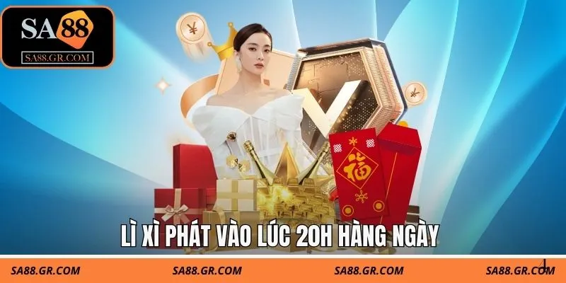 Lì xì phát vào lúc 20h hàng ngày Lì xì phát vào lúc 20h hàng ngày