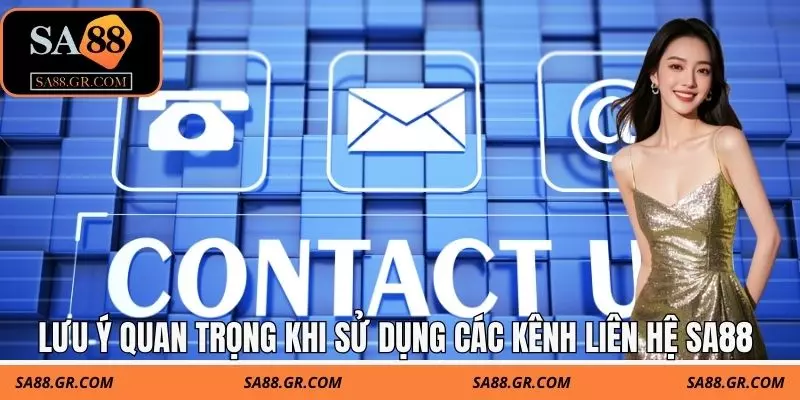 Lưu ý quan trọng khi sử dụng các kênh liên hệ SA88