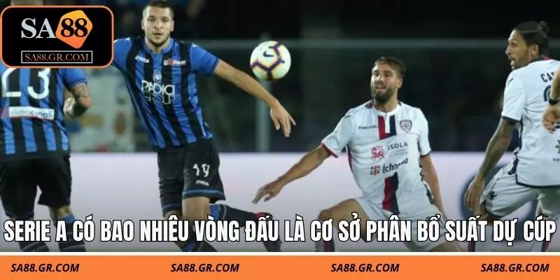 Serie A có bao nhiêu vòng đấu là cơ sở phân bổ suất dự cúp