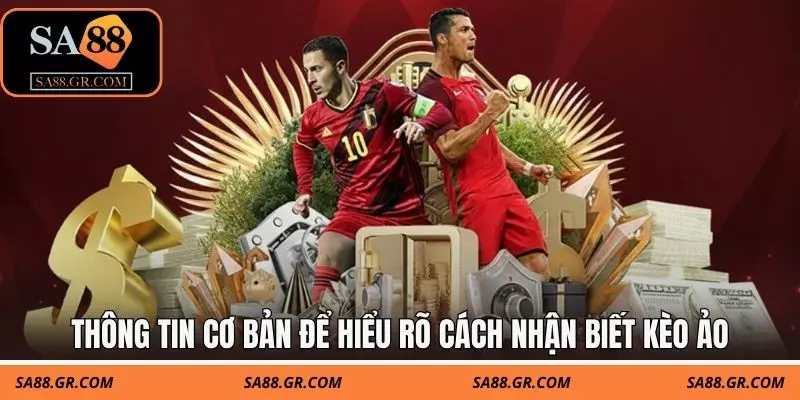 Thông tin cơ bản để hiểu rõ cách nhận biết kèo ảo Thông tin cơ bản để hiểu rõ cách nhận biết kèo ảo