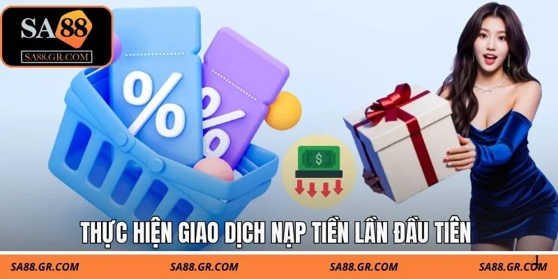 Thực hiện giao dịch nạp tiền lần đầu tiên Thực hiện giao dịch nạp tiền lần đầu tiên