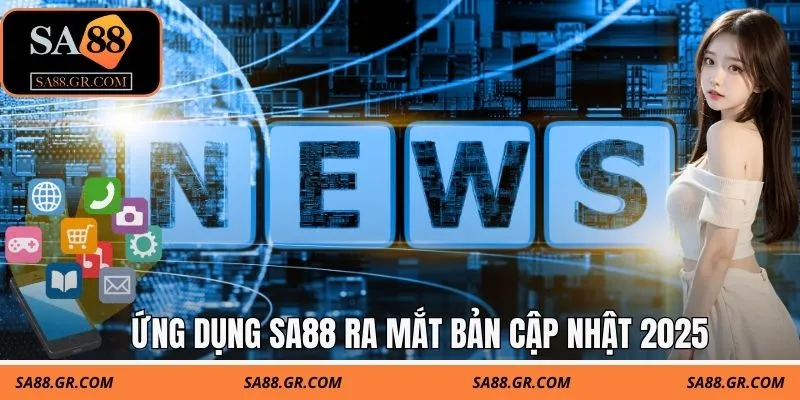 Ứng dụng SA88 ra mắt bản cập nhật 2025