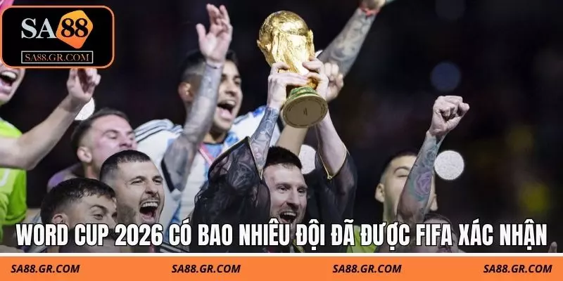 World Cup 2026 có bao nhiêu đội đã được FIFA chính thức xác nhận World Cup 2026 có bao nhiêu đội đã được FIFA chính thức xác nhận